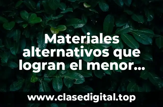 Materiales alternativos que logran el menor impacto ambiental