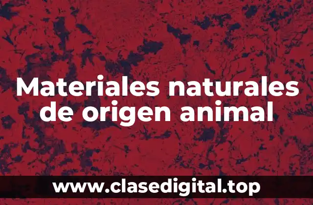 Materiales naturales de origen animal