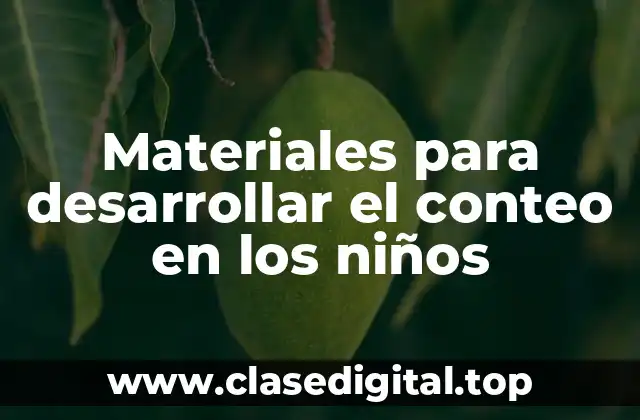 Materiales para desarrollar el conteo en los niños