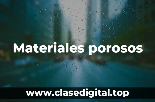 Ejemplos de materiales porosos