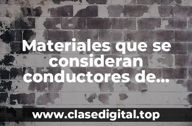 Materiales que se consideran conductores de electricidad