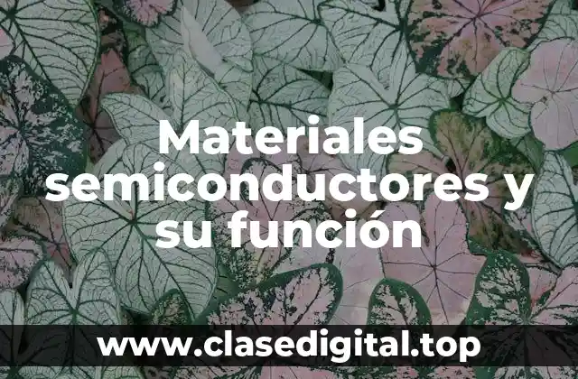 Materiales semiconductores y su función