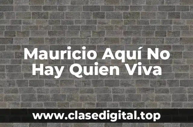 La Trama de Mauricio Aquí No Hay Quien Viva