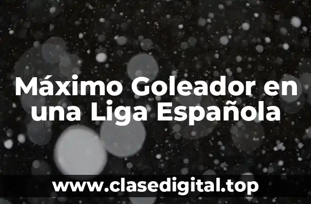 Máximo Goleador en una Liga Española