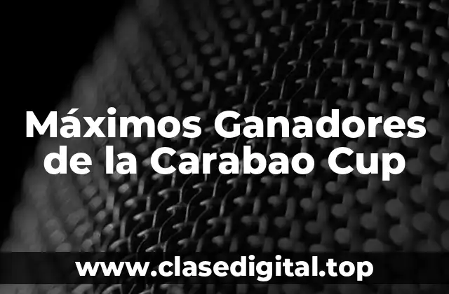 ¿Quiénes son los Máximos Ganadores de la Carabao Cup?