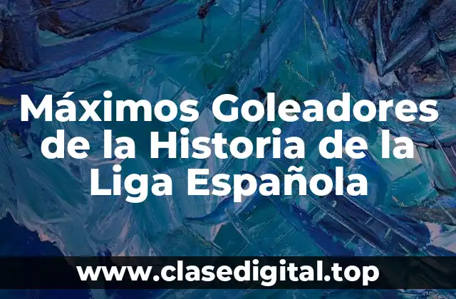 Máximos Goleadores de la Historia de la Liga Española