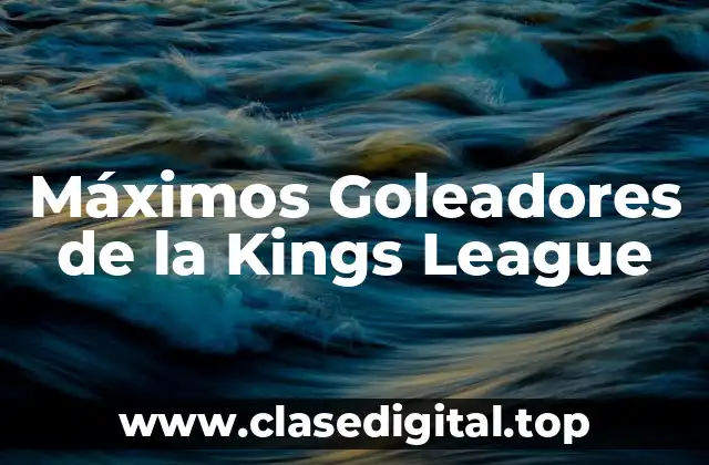 Máximos Goleadores de la Kings League