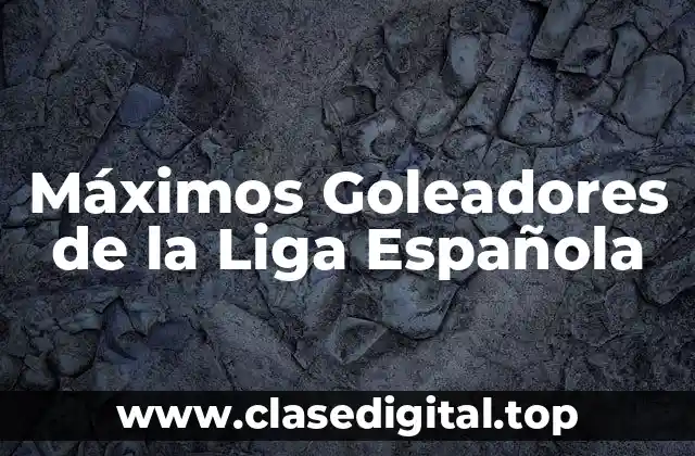 Máximos Goleadores de la Liga Española