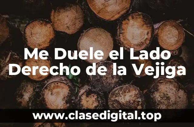 Me Duele el Lado Derecho de la Vejiga