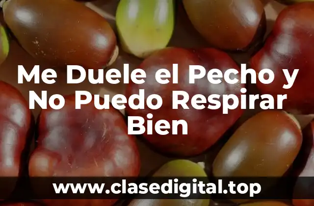 Me Duele el Pecho y No Puedo Respirar Bien