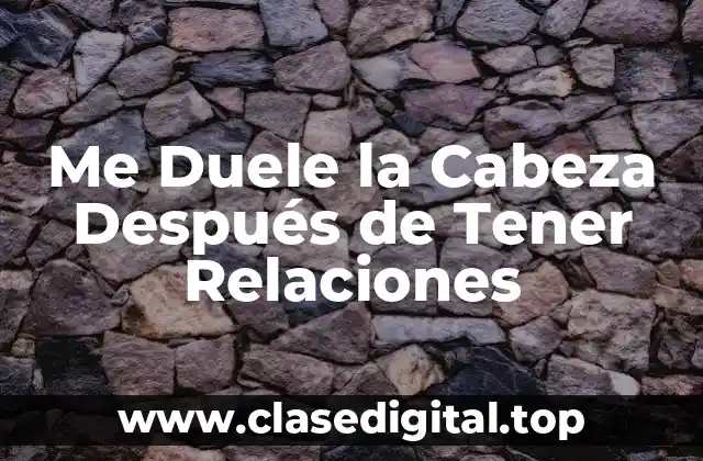 Me Duele la Cabeza Después de Tener Relaciones