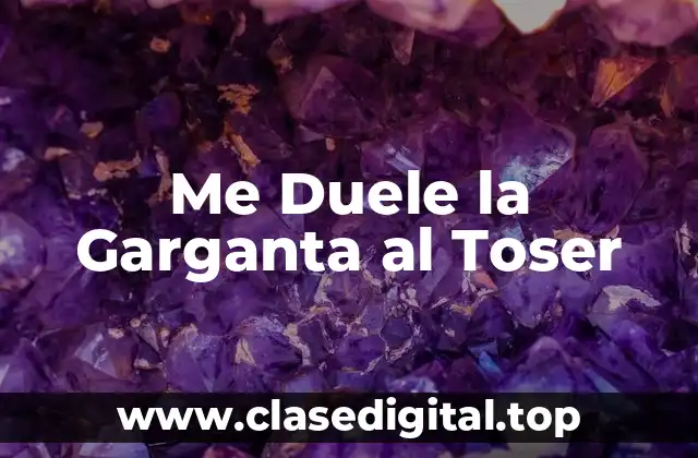 Causas del Dolor en la Garganta al Toser