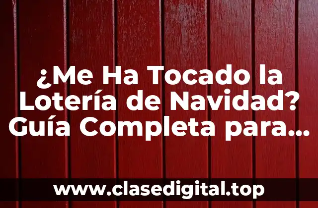 ¿Me Ha Tocado la Lotería de Navidad? Guía Completa para Afortunados Ganadores