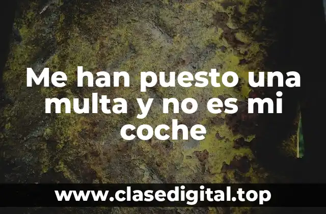 Cómo received una multa por un vehículo que no es tuyo