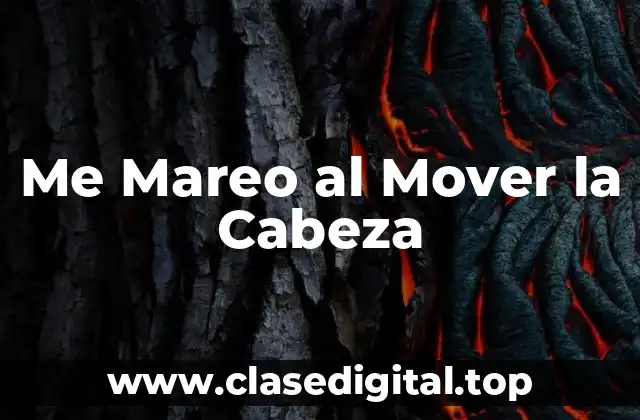 Me Mareo al Mover la Cabeza