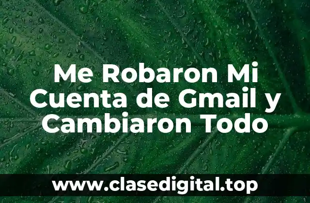 Me Robaron Mi Cuenta de Gmail y Cambiaron Todo