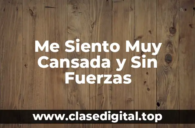 Me Siento Muy Cansada y Sin Fuerzas