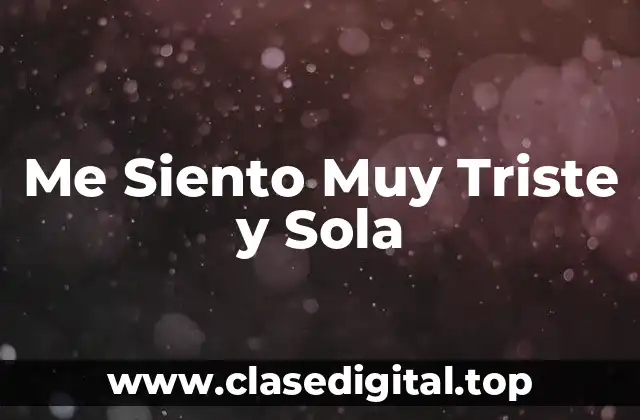Me Siento Muy Triste y Sola
