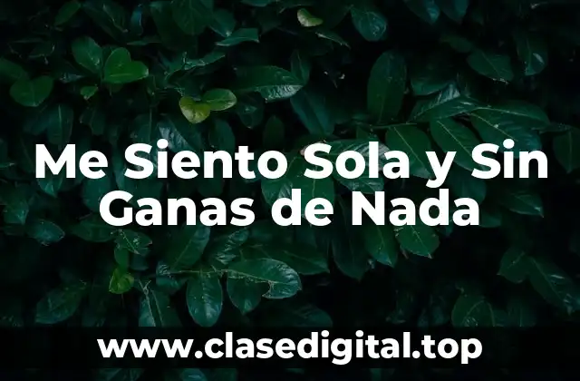 Me Siento Sola y Sin Ganas de Nada