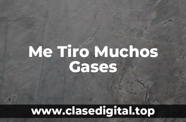 Me Tiro Muchos Gases