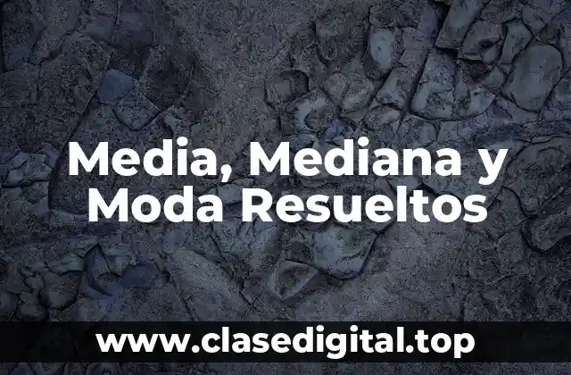 Media, Mediana y Moda Resueltos