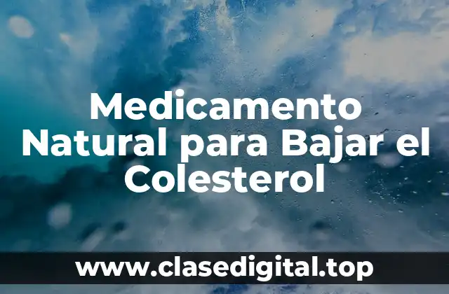 Medicamento Natural para Bajar el Colesterol