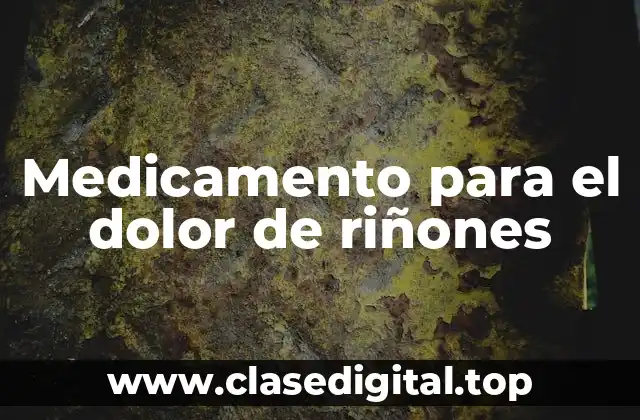 Medicamento para el dolor de riñones