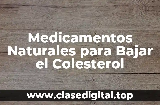 Medicamentos Naturales para Bajar el Colesterol