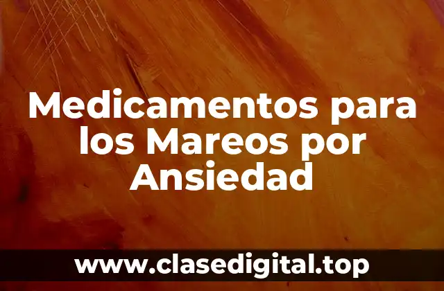 Medicamentos para los Mareos por Ansiedad
