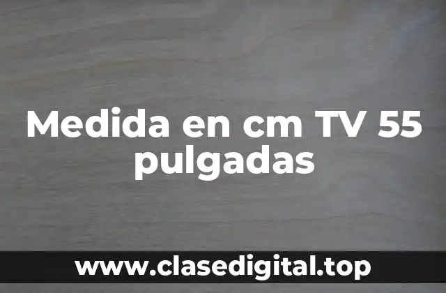 Medida en cm TV 55 pulgadas
