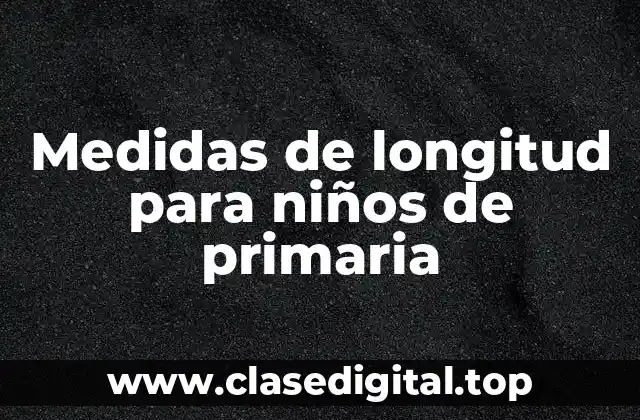 Medidas de longitud para niños de primaria