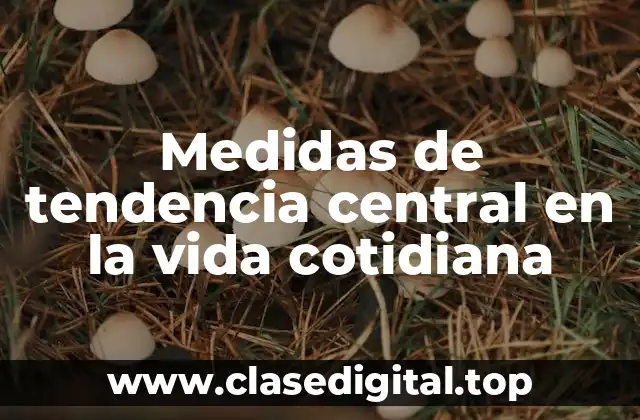 Medidas de tendencia central en la vida cotidiana