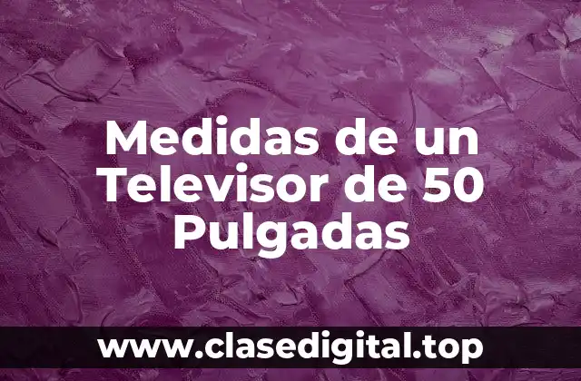 Medidas de un Televisor de 50 Pulgadas