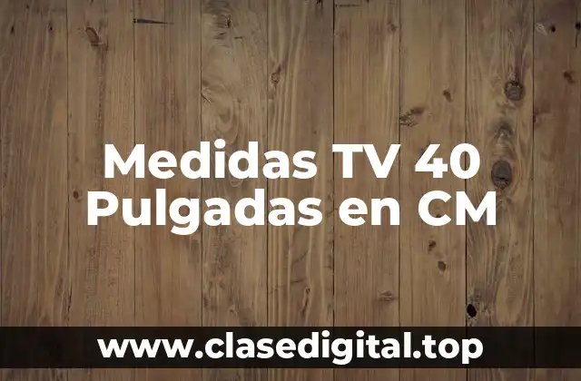 Medidas TV 40 Pulgadas en CM