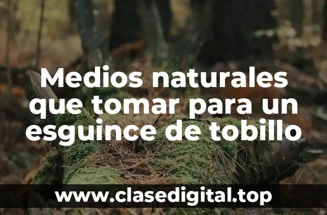 Medios naturales que tomar para un esguince de tobillo