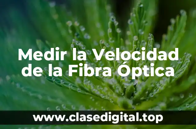Medir la Velocidad de la Fibra Óptica