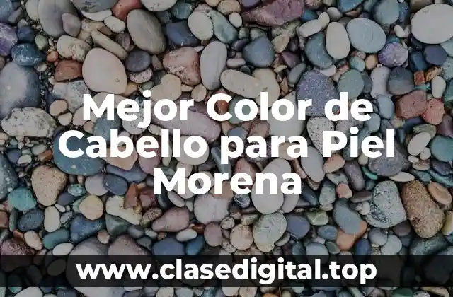 Mejor Color de Cabello para Piel Morena