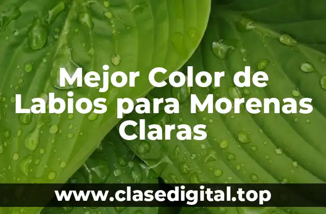 Mejor Color de Labios para Morenas Claras
