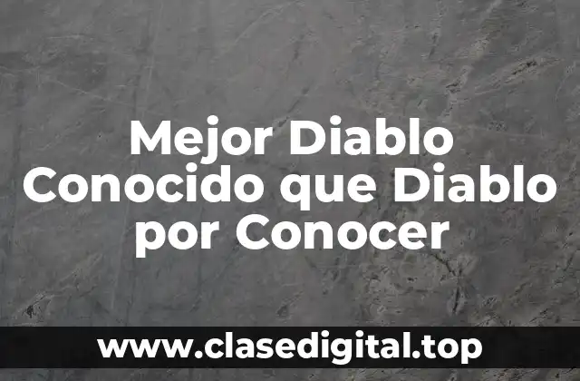 Mejor Diablo Conocido que Diablo por Conocer