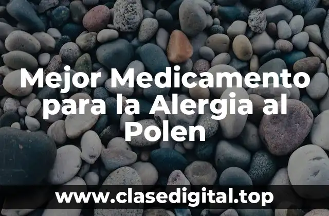 Mejor Medicamento para la Alergia al Polen