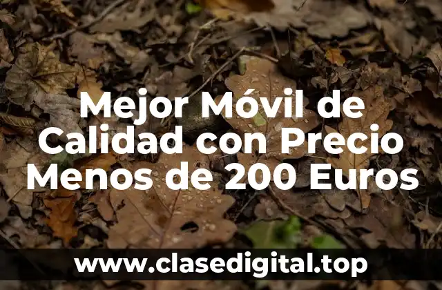 Mejor Móvil de Calidad con Precio Menos de 200 Euros