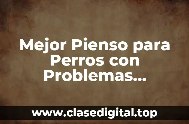 Mejor Pienso para Perros con Problemas Digestivos