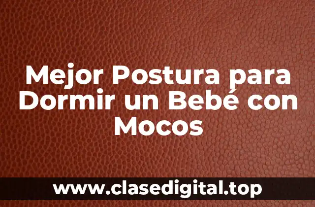 Mejor Postura para Dormir un Bebé con Mocos
