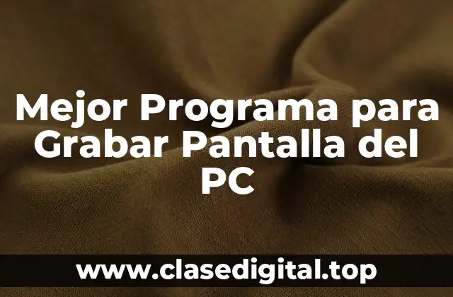 ¿Qué es un Programa para Grabar Pantalla del PC?