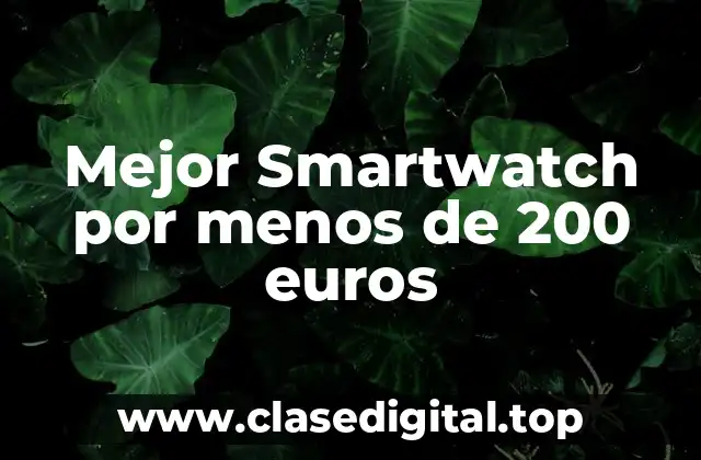 Mejor Smartwatch por menos de 200 euros