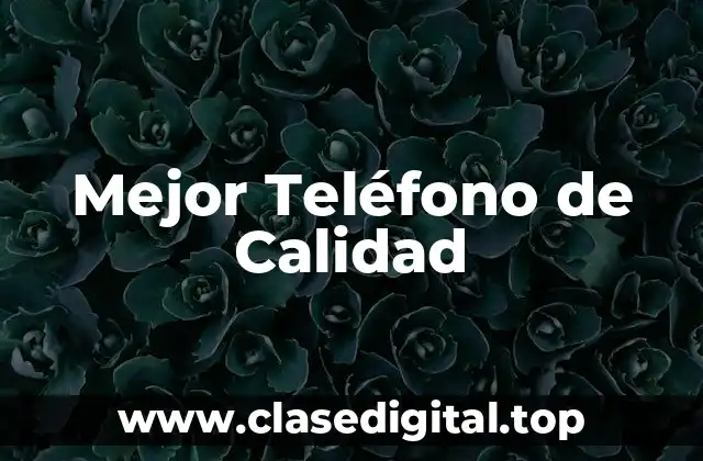 Mejor Teléfono de Calidad