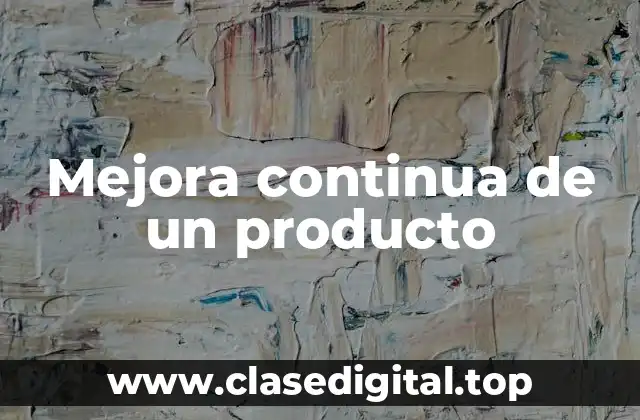 Mejora continua de un producto