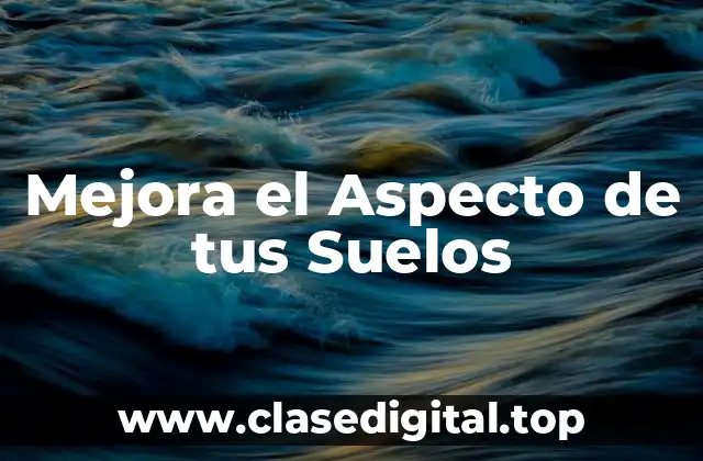 Mejora el Aspecto de tus Suelos