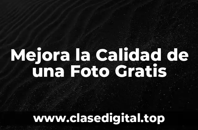 Mejora la Calidad de una Foto Gratis
