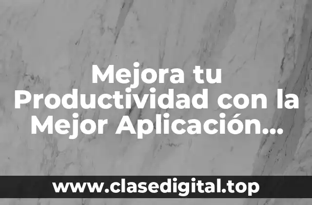 Mejora tu Productividad con la Mejor Aplicación para Hacer Captura de Pantalla